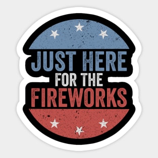 Just Here For The Fireworks Patriotic Funny Fourth of July Sticker
